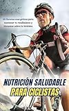 Nutrición Saludable para Ciclistas: 60 Recetas energéticas para mantener tu rendimiento y bienestar sobre la bicicleta